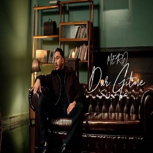 مرو MERO دور گیتمه نولور DUR GITME